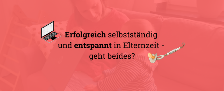 selbstständig und elternzeit